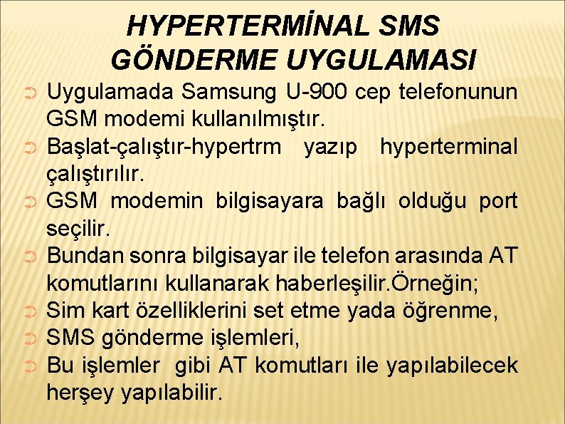 HYPERTERMİNAL SMS GÖNDERME UYGULAMASI Uygulamada Samsung U-900 cep telefonunun GSM modemi kullanılmıştır. ➲ Başlat-çalıştır-hypertrm