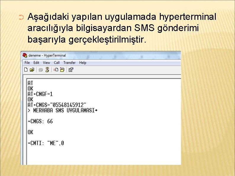 ➲ Aşağıdaki yapılan uygulamada hyperterminal aracılığıyla bilgisayardan SMS gönderimi başarıyla gerçekleştirilmiştir. 