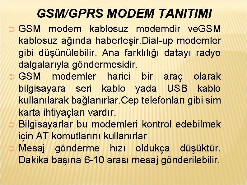 GSM/GPRS MODEM TANITIMI GSM modem kablosuz modemdir ve. GSM kablosuz ağında haberleşir. Dial-up modemler