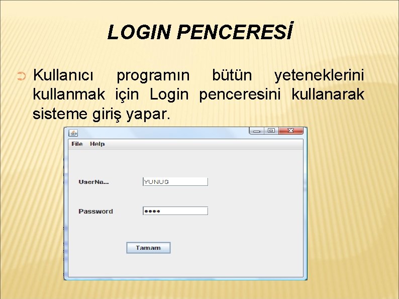 LOGIN PENCERESİ ➲ Kullanıcı programın bütün yeteneklerini kullanmak için Login penceresini kullanarak sisteme giriş