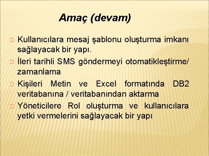 Amaç (devam) Kullanıcılara mesaj şablonu oluşturma imkanı sağlayacak bir yapı. ➲ İleri tarihli SMS
