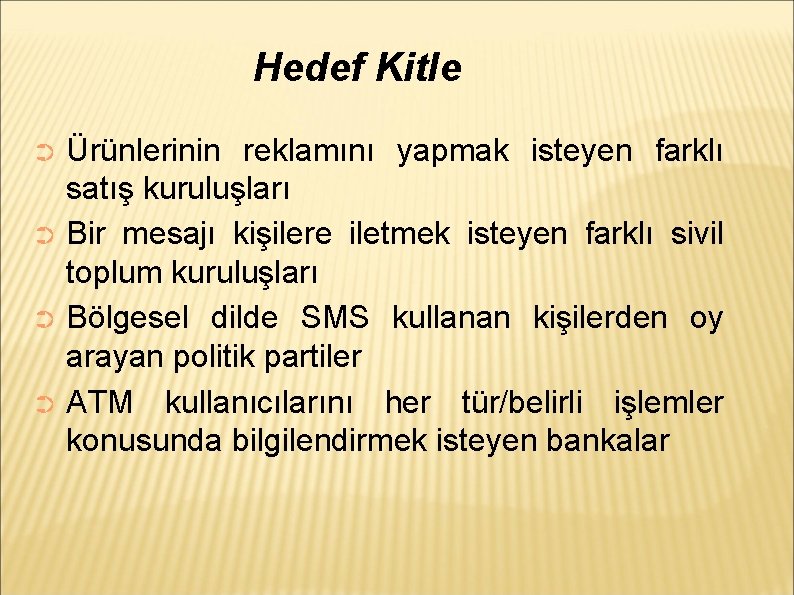 Hedef Kitle Ürünlerinin reklamını yapmak isteyen farklı satış kuruluşları ➲ Bir mesajı kişilere iletmek