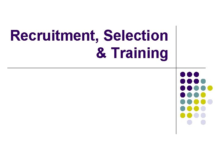 Recruitment, Selection & Training 