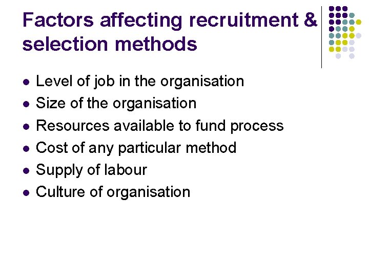 Factors affecting recruitment & selection methods l l l Level of job in the