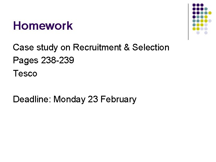 Homework Case study on Recruitment & Selection Pages 238 -239 Tesco Deadline: Monday 23