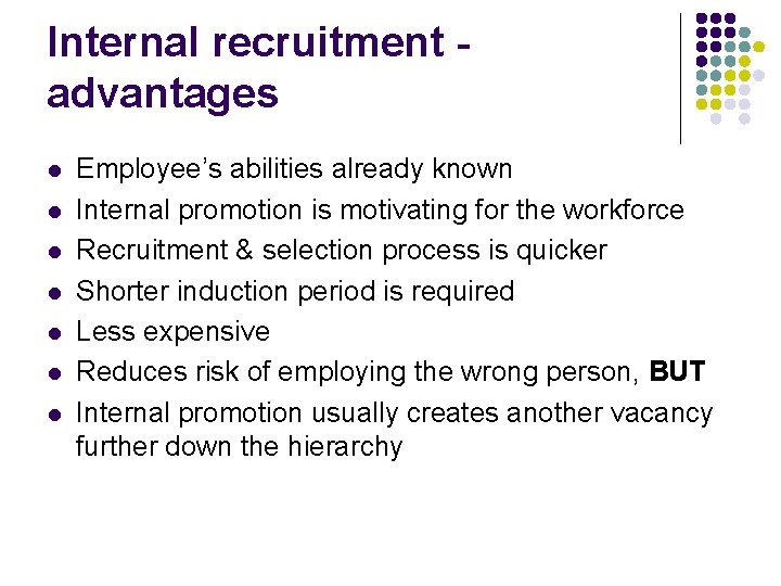Internal recruitment advantages l l l l Employee’s abilities already known Internal promotion is