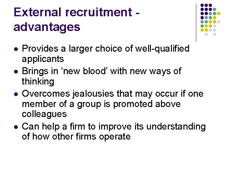 External recruitment advantages l l Provides a larger choice of well-qualified applicants Brings in