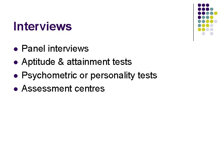 Interviews l l Panel interviews Aptitude & attainment tests Psychometric or personality tests Assessment