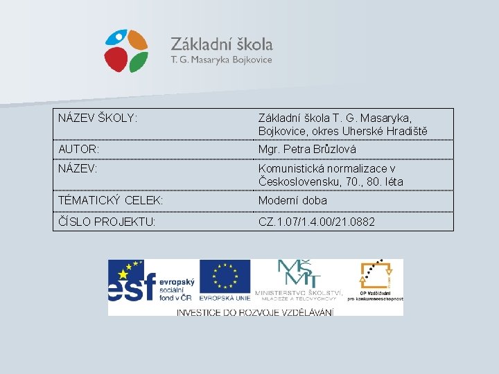 NÁZEV ŠKOLY: Základní škola T. G. Masaryka, Bojkovice, okres Uherské Hradiště AUTOR: Mgr. Petra