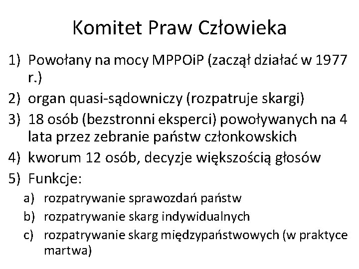 Komitet Praw Człowieka 1) Powołany na mocy MPPOi. P (zaczął działać w 1977 r.