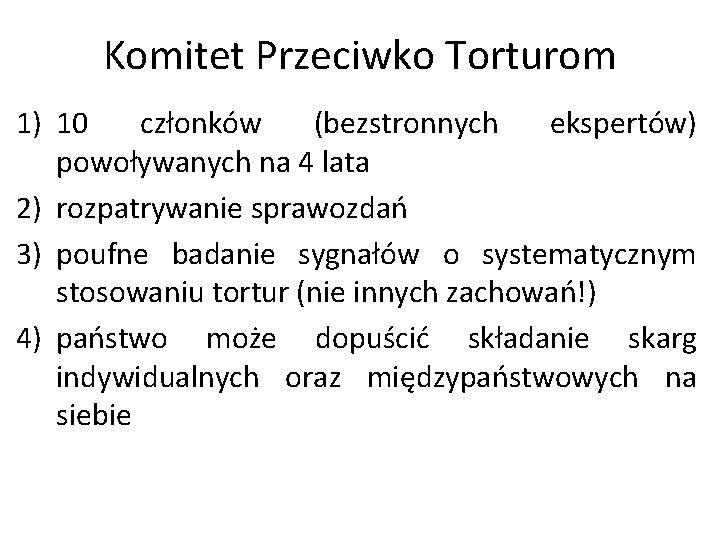 Komitet Przeciwko Torturom 1) 10 członków (bezstronnych ekspertów) powoływanych na 4 lata 2) rozpatrywanie