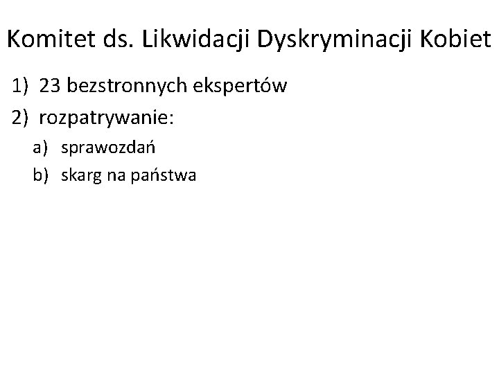 Komitet ds. Likwidacji Dyskryminacji Kobiet 1) 23 bezstronnych ekspertów 2) rozpatrywanie: a) sprawozdań b)