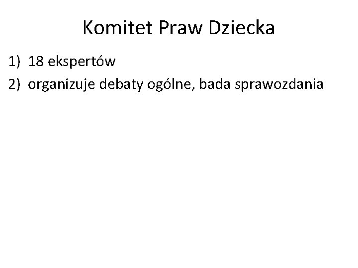 Komitet Praw Dziecka 1) 18 ekspertów 2) organizuje debaty ogólne, bada sprawozdania 