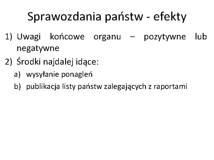 Sprawozdania państw - efekty 1) Uwagi końcowe organu – pozytywne lub negatywne 2) Środki