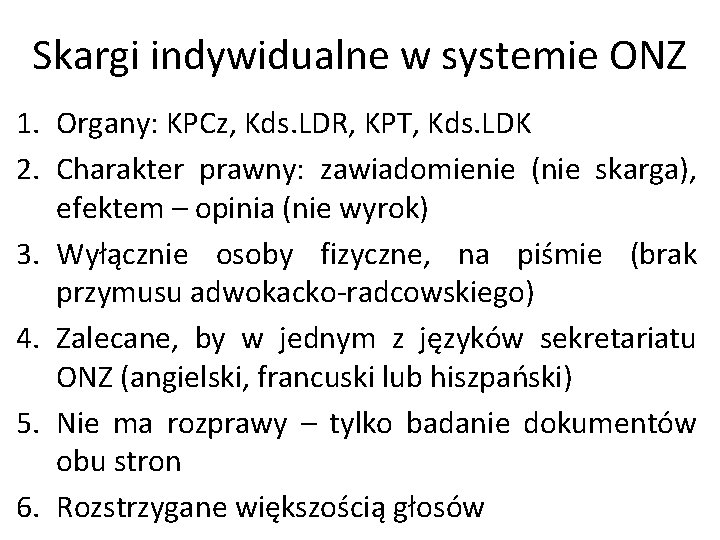 Skargi indywidualne w systemie ONZ 1. Organy: KPCz, Kds. LDR, KPT, Kds. LDK 2.