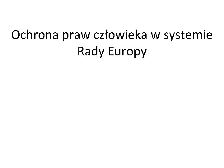 Ochrona praw człowieka w systemie Rady Europy 