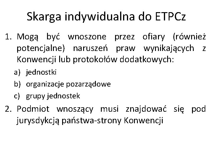 Skarga indywidualna do ETPCz 1. Mogą być wnoszone przez ofiary (również potencjalne) naruszeń praw