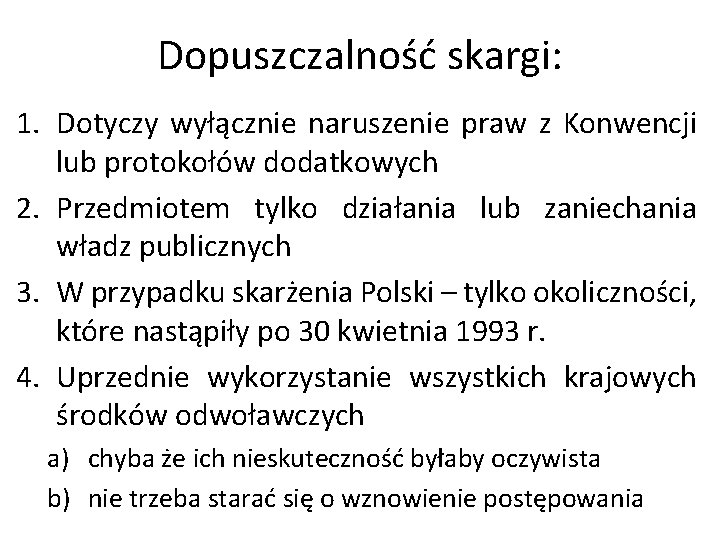 Dopuszczalność skargi: 1. Dotyczy wyłącznie naruszenie praw z Konwencji lub protokołów dodatkowych 2. Przedmiotem