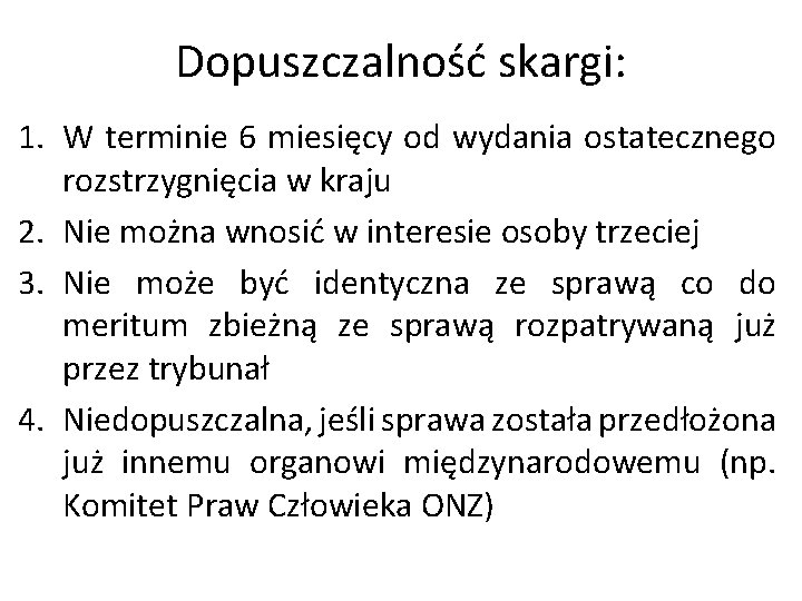 Dopuszczalność skargi: 1. W terminie 6 miesięcy od wydania ostatecznego rozstrzygnięcia w kraju 2.