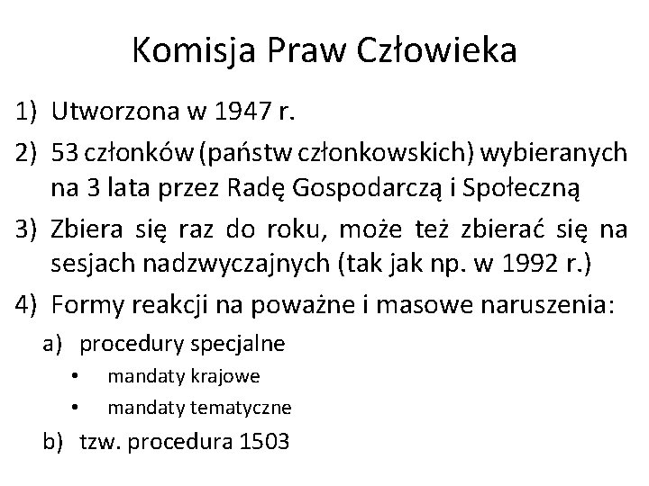 Komisja Praw Człowieka 1) Utworzona w 1947 r. 2) 53 członków (państw członkowskich) wybieranych