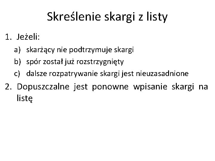 Skreślenie skargi z listy 1. Jeżeli: a) skarżący nie podtrzymuje skargi b) spór został