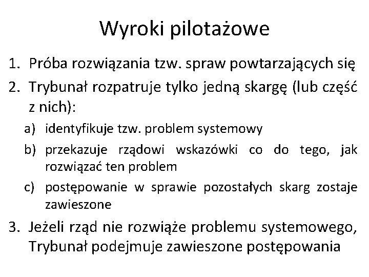 Wyroki pilotażowe 1. Próba rozwiązania tzw. spraw powtarzających się 2. Trybunał rozpatruje tylko jedną