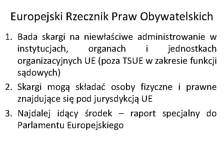 Europejski Rzecznik Praw Obywatelskich 1. Bada skargi na niewłaściwe administrowanie w instytucjach, organach i