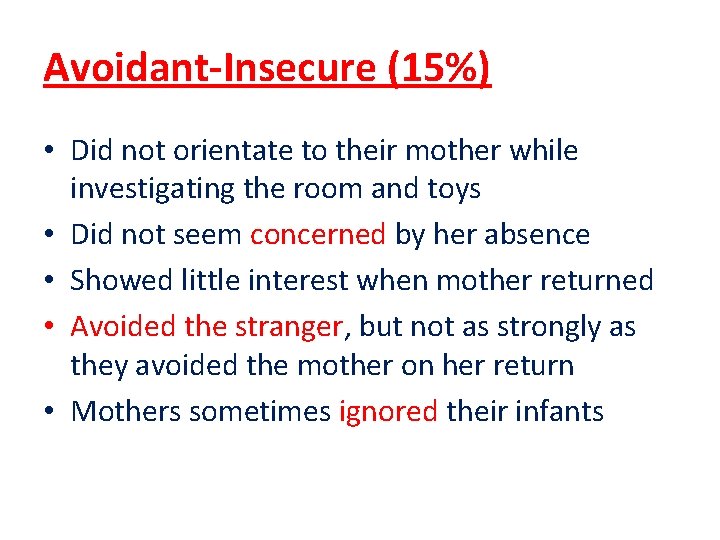Avoidant-Insecure (15%) • Did not orientate to their mother while investigating the room and