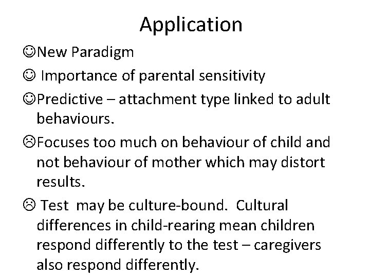 Application New Paradigm Importance of parental sensitivity Predictive – attachment type linked to adult