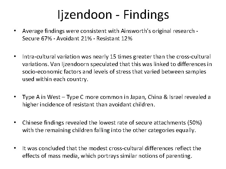 Ijzendoon - Findings • Average findings were consistent with Ainsworth’s original research - Secure