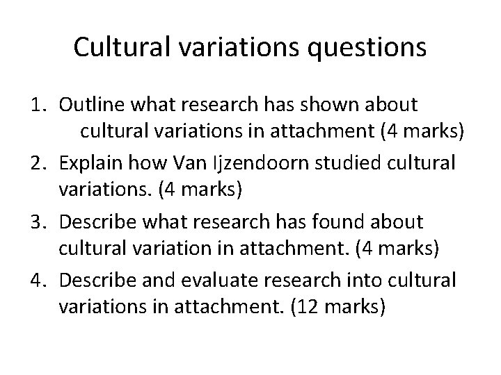 Cultural variations questions 1. Outline what research has shown about cultural variations in attachment
