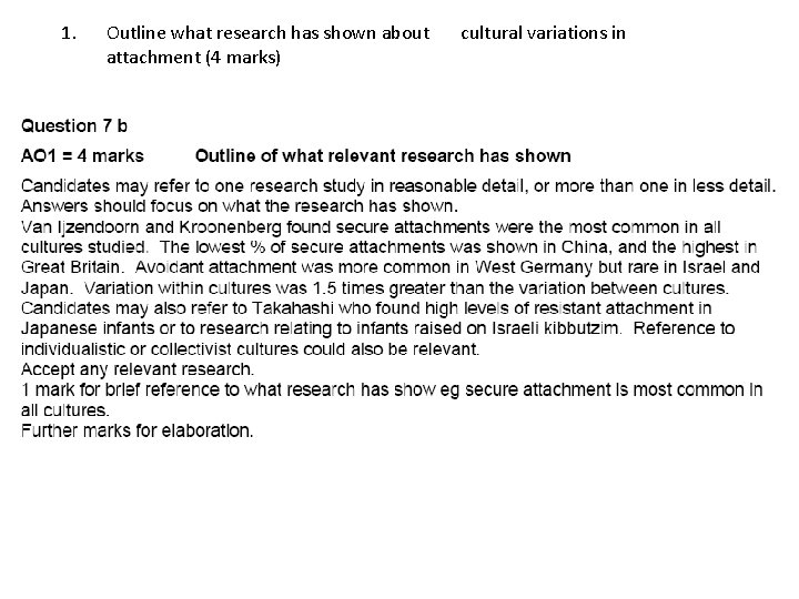 1. Outline what research has shown about attachment (4 marks) cultural variations in 
