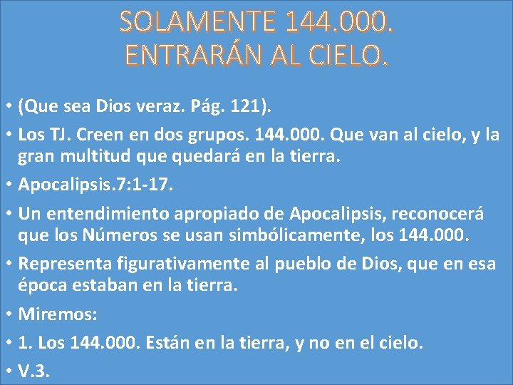 SOLAMENTE 144. 000. ENTRARÁN AL CIELO. • (Que sea Dios veraz. Pág. 121). •