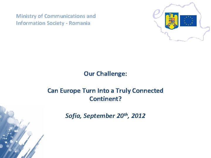 Ministry of Communications and Information Society - Romania Our Challenge: Can Europe Turn Into