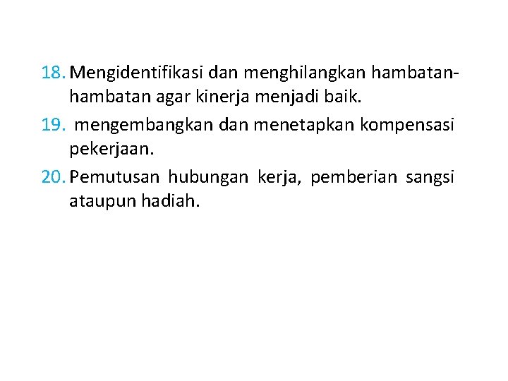18. Mengidentifikasi dan menghilangkan hambatan agar kinerja menjadi baik. 19. mengembangkan dan menetapkan kompensasi