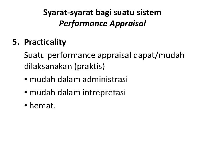 Syarat-syarat bagi suatu sistem Performance Appraisal 5. Practicality Suatu performance appraisal dapat/mudah dilaksanakan (praktis)