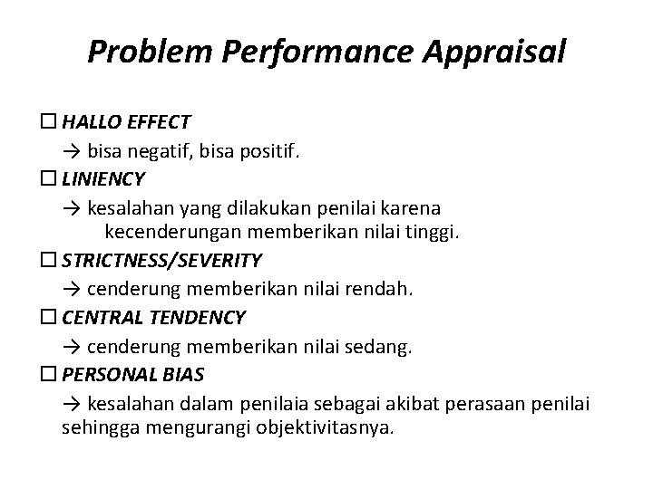 Problem Performance Appraisal HALLO EFFECT → bisa negatif, bisa positif. LINIENCY → kesalahan yang