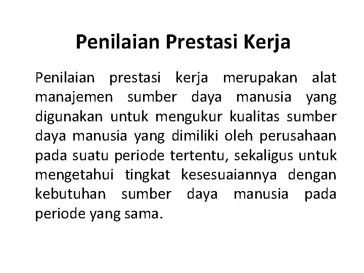 Penilaian Prestasi Kerja Penilaian prestasi kerja merupakan alat manajemen sumber daya manusia yang digunakan