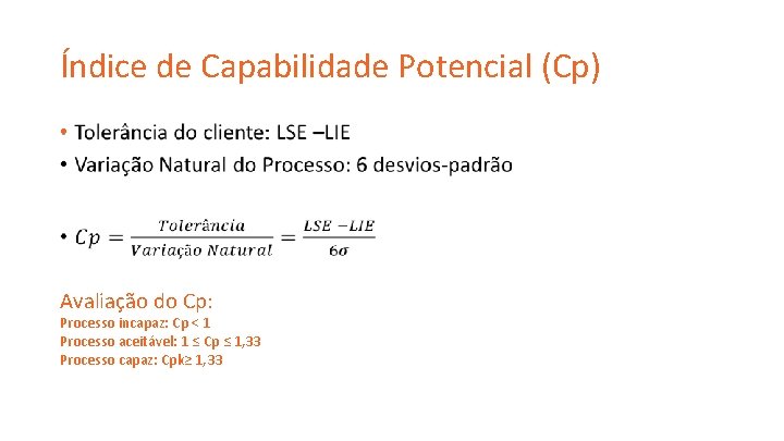 Índice de Capabilidade Potencial (Cp) • Avaliação do Cp: Processo incapaz: Cp < 1