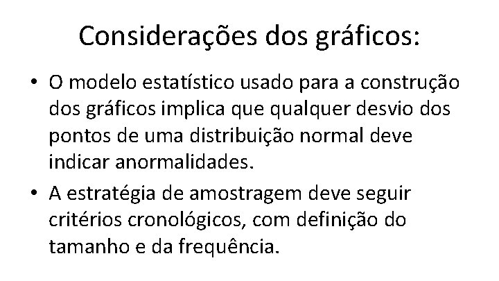 Considerações dos gráficos: • O modelo estatístico usado para a construção dos gráficos implica