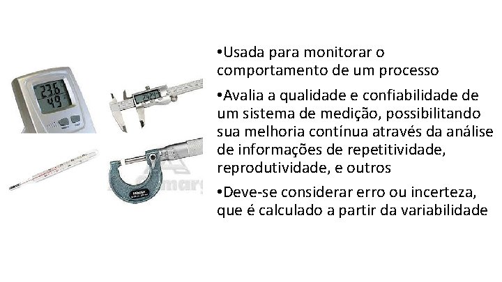  • Usada para monitorar o comportamento de um processo • Avalia a qualidade