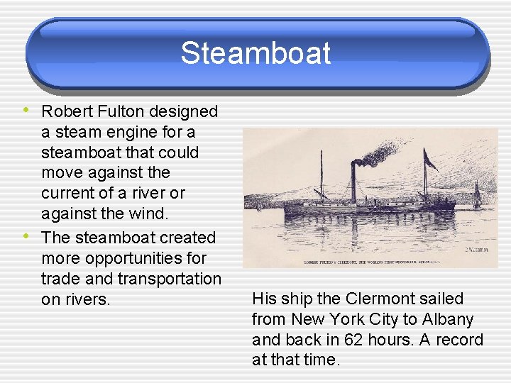 Steamboat • Robert Fulton designed • a steam engine for a steamboat that could
