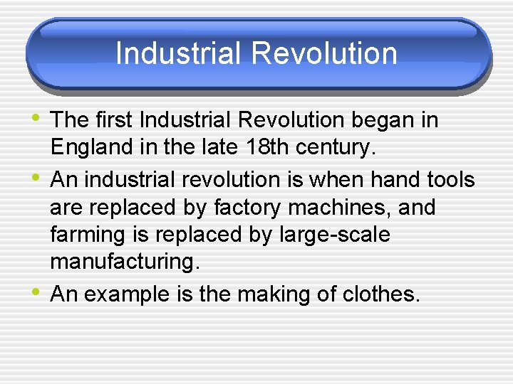 Industrial Revolution • The first Industrial Revolution began in • • England in the