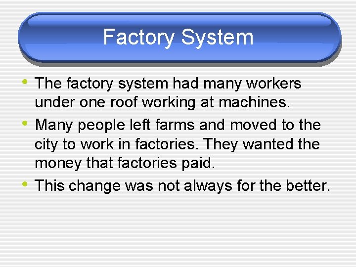 Factory System • The factory system had many workers • • under one roof