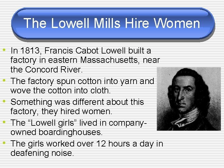 The Lowell Mills Hire Women • In 1813, Francis Cabot Lowell built a •