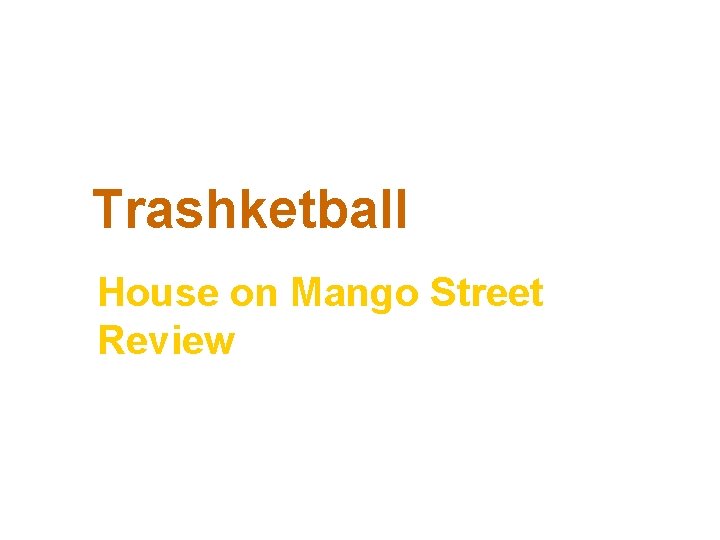 Trashketball House on Mango Street Review 