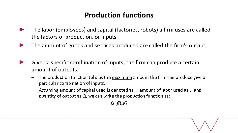 Production functions The labor (employees) and capital (factories, robots) a firm uses are called