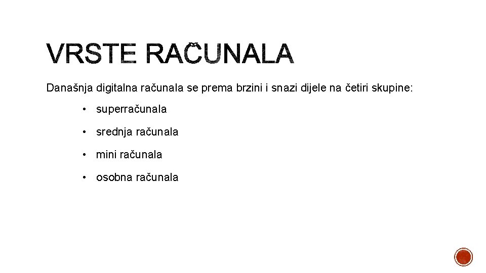 Današnja digitalna računala se prema brzini i snazi dijele na četiri skupine: • superračunala