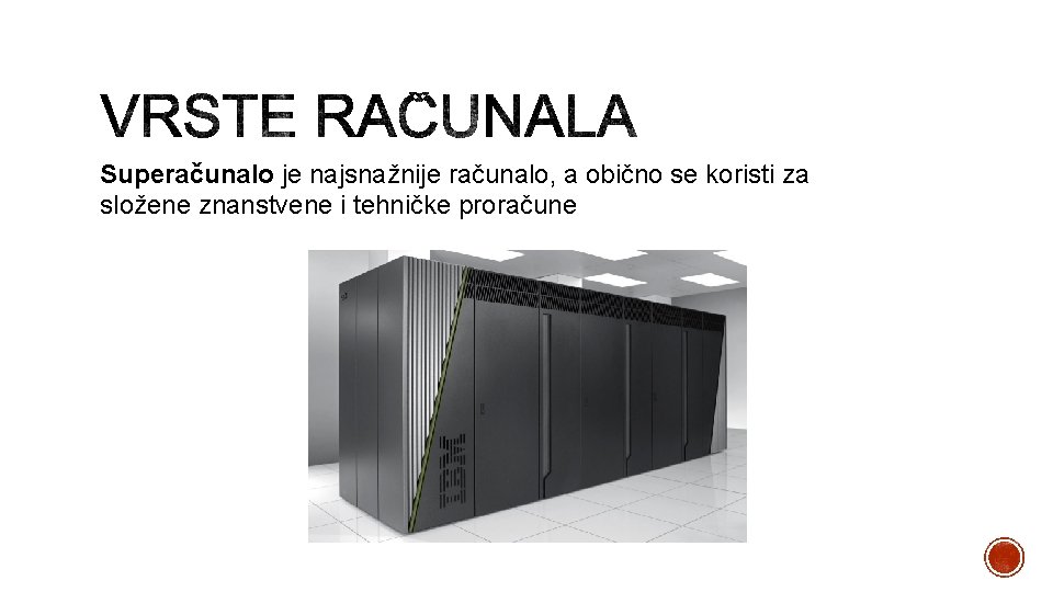 Superačunalo je najsnažnije računalo, a obično se koristi za složene znanstvene i tehničke proračune