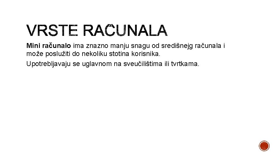 Mini računalo ima znazno manju snagu od središnejg računala i može poslužiti do nekoliku